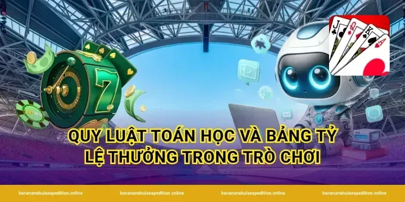 Quy luật toán học và bảng tỷ lệ thưởng trong trò chơi