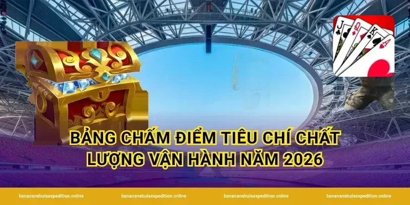Bảng chấm điểm tiêu chí chất lượng vận hành năm 2026