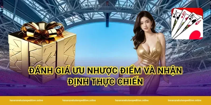 Đánh giá ưu nhược điểm và nhận định thực chiến
