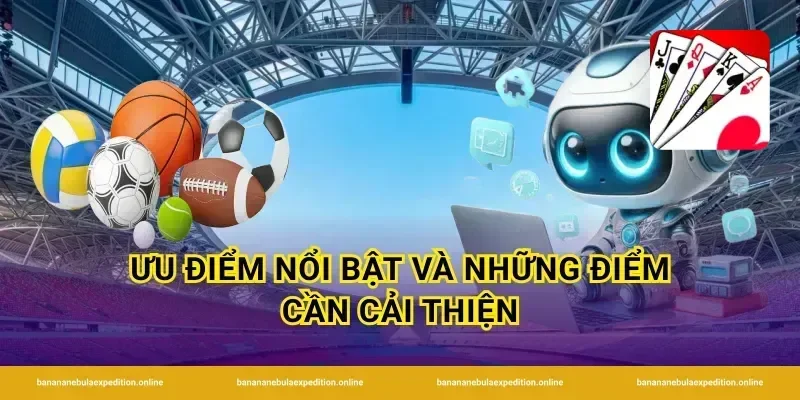Ưu điểm nổi bật và những điểm cần cải thiện