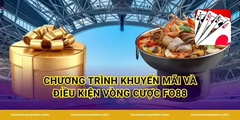 Chương trình khuyến mãi và điều kiện vòng cược FO88
