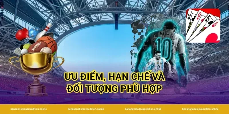Ưu điểm, hạn chế và đối tượng phù hợp
