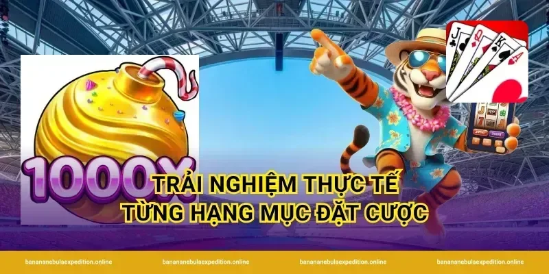 Trải nghiệm thực tế từng hạng mục đặt cược