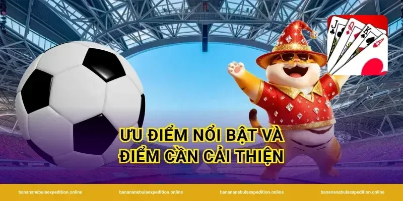 Ưu điểm nổi bật và điểm cần cải thiện