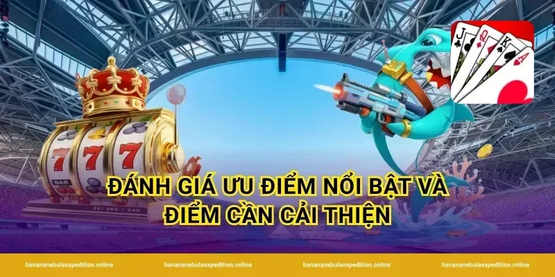 Đánh giá ưu điểm nổi bật và điểm cần cải thiện