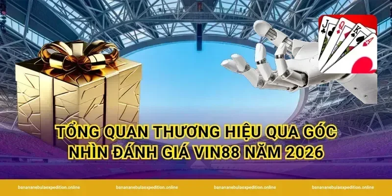 Tổng quan thương hiệu qua góc nhìn đánh giá vin88 năm 2026