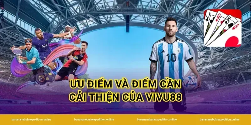Ưu điểm và điểm cần cải thiện của Vivu88