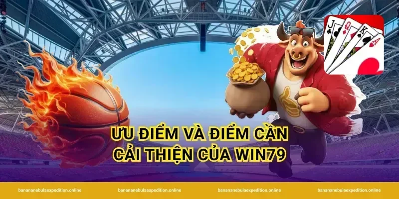 Ưu điểm và điểm cần cải thiện của Win79