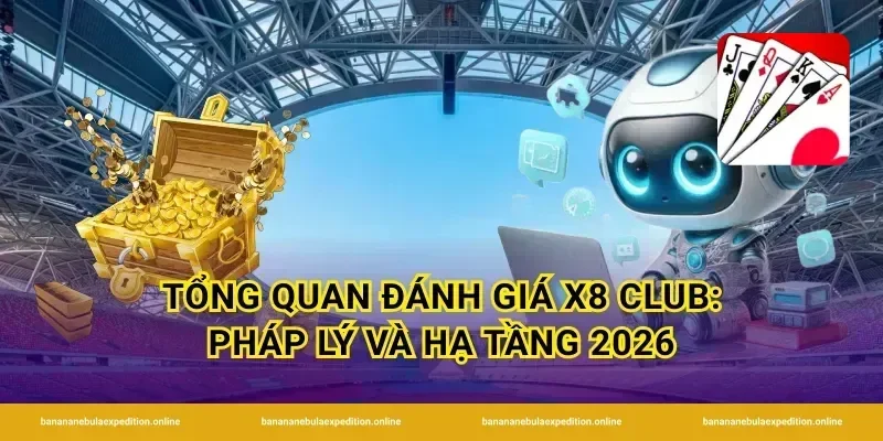 Tổng quan đánh giá x8 club: pháp lý và hạ tầng 2026