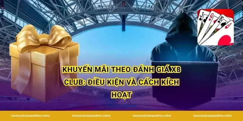 Khuyến mãi theo đánh giá x8 club: điều kiện và cách kích hoạt