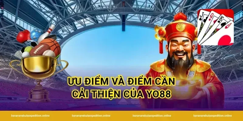 Ưu điểm và điểm cần cải thiện của yo88