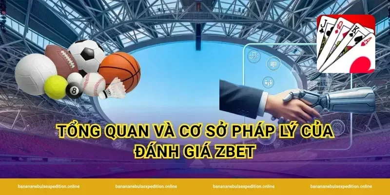 Tổng quan và cơ sở pháp lý của đánh giá ZBet