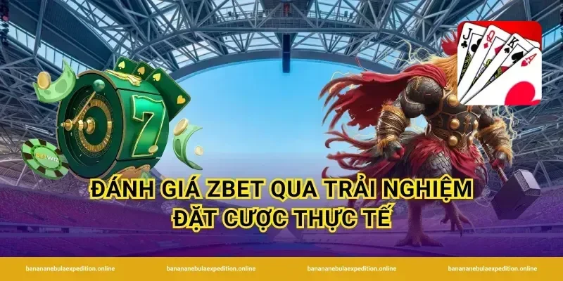 Đánh giá ZBet qua trải nghiệm đặt cược thực tế
