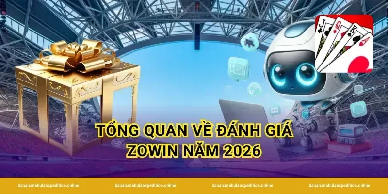 Tổng quan về đánh giá Zowin năm 2026