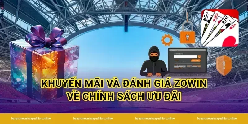 Khuyến mãi và đánh giá Zowin về chính sách ưu đãi