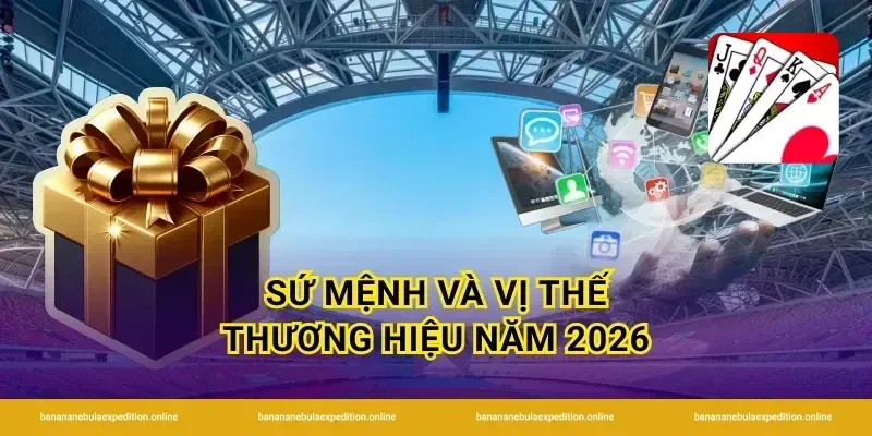 Sứ mệnh và vị thế thương hiệu năm 2026