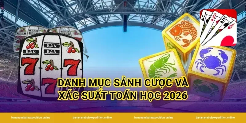 Danh mục sảnh cược và xác suất toán học 2026