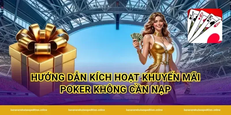 Hướng dẫn kích hoạt khuyến mãi poker không cần nạp