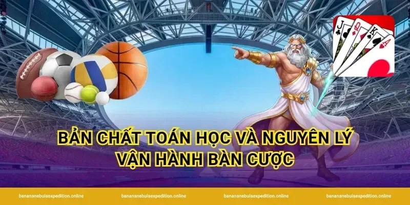 Bản chất toán học và nguyên lý vận hành bàn cược