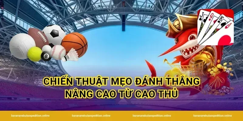 Chiến thuật mẹo đánh thắng nâng cao từ cao thủ